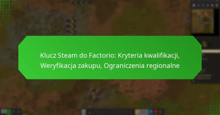 Klucz Steam do Factorio: Kryteria kwalifikacji, Weryfikacja zakupu, Ograniczenia regionalne