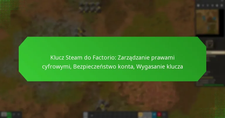 Klucz Steam do Factorio: Zarządzanie prawami cyfrowymi, Bezpieczeństwo konta, Wygasanie klucza