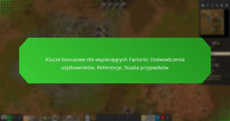 Klucze bonusowe dla wspierających Factorio: Doświadczenia użytkowników, Referencje, Studia przypadków
