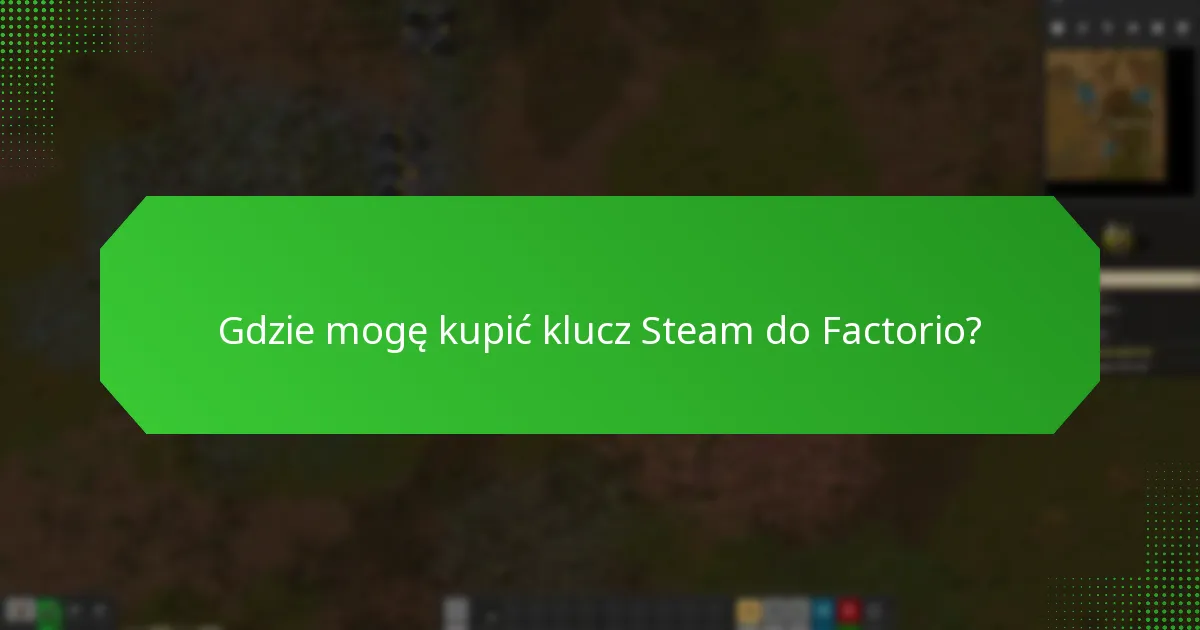 Jakie są powszechne nieporozumienia dotyczące kluczy Steam do Factorio?