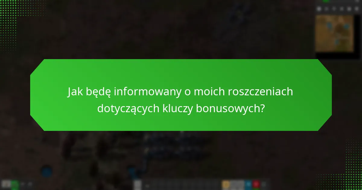 Jak będę informowany o moich roszczeniach dotyczących kluczy bonusowych?