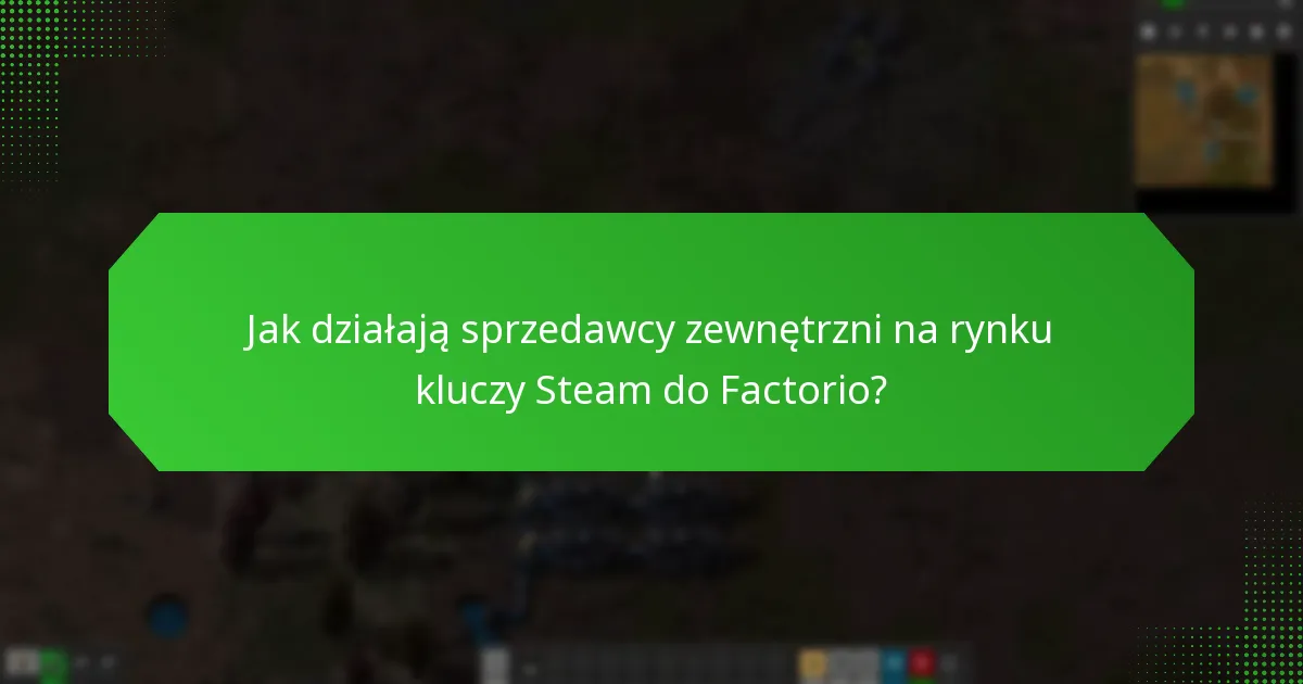 Jak działają sprzedawcy zewnętrzni na rynku kluczy Steam do Factorio?