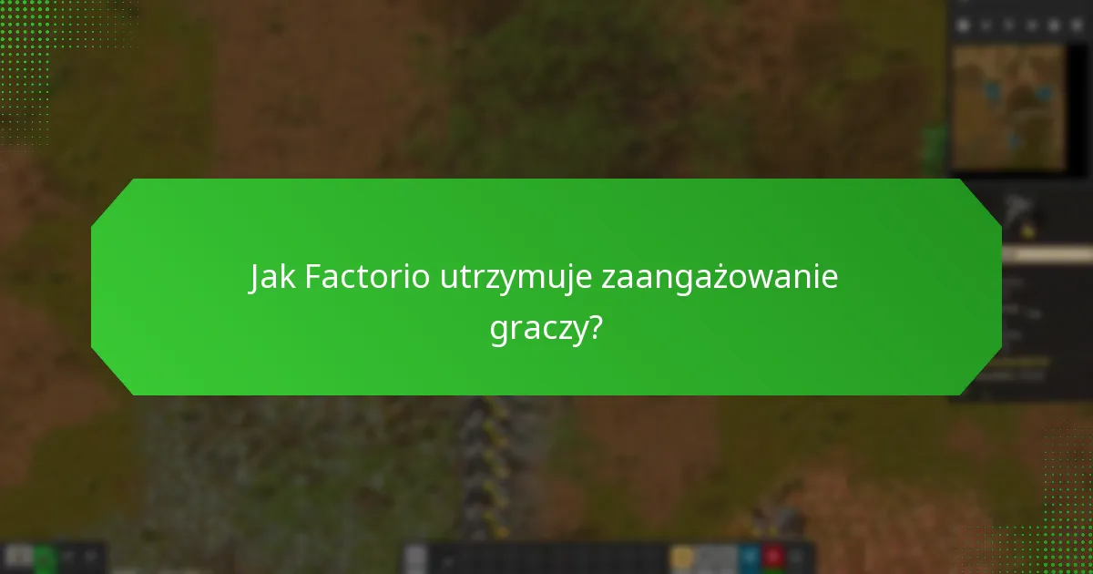 Jak Factorio utrzymuje zaangażowanie graczy?