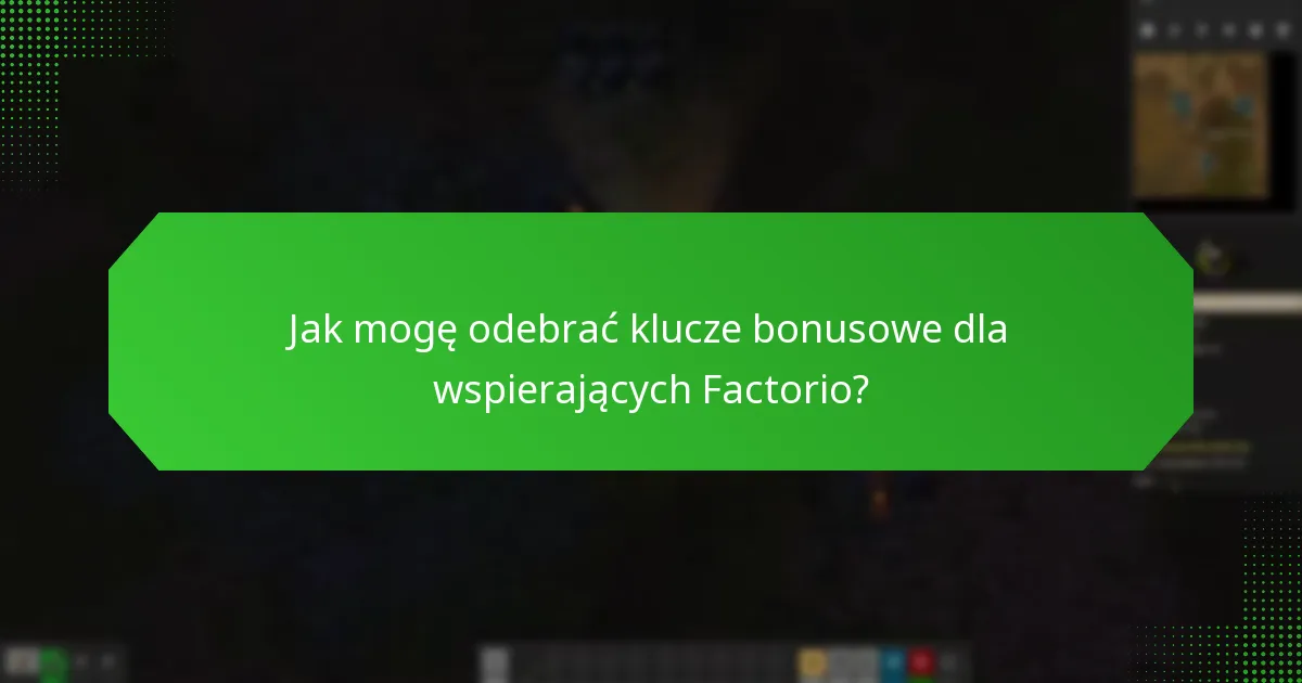 Jak mogę odebrać klucze bonusowe dla wspierających Factorio?