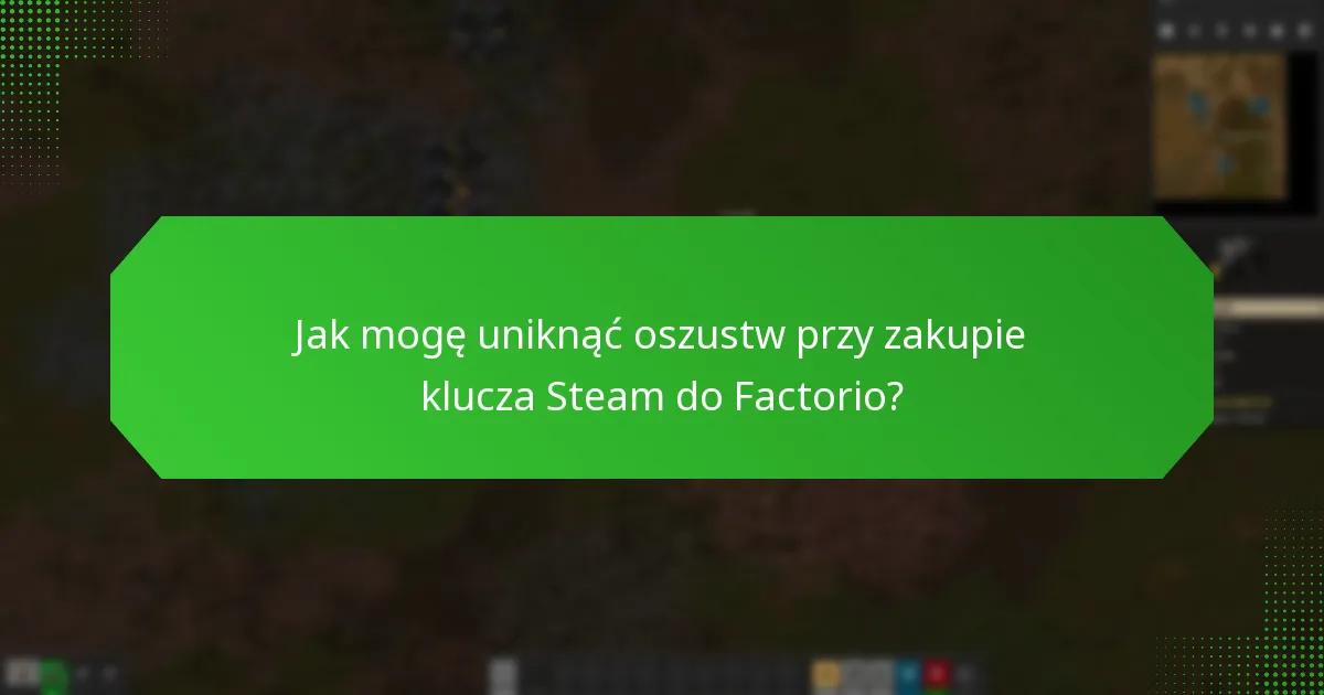 Jak mogę uniknąć oszustw przy zakupie klucza Steam do Factorio?