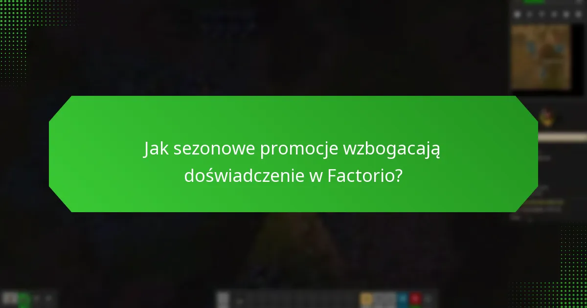Jak sezonowe promocje wzbogacają doświadczenie w Factorio?