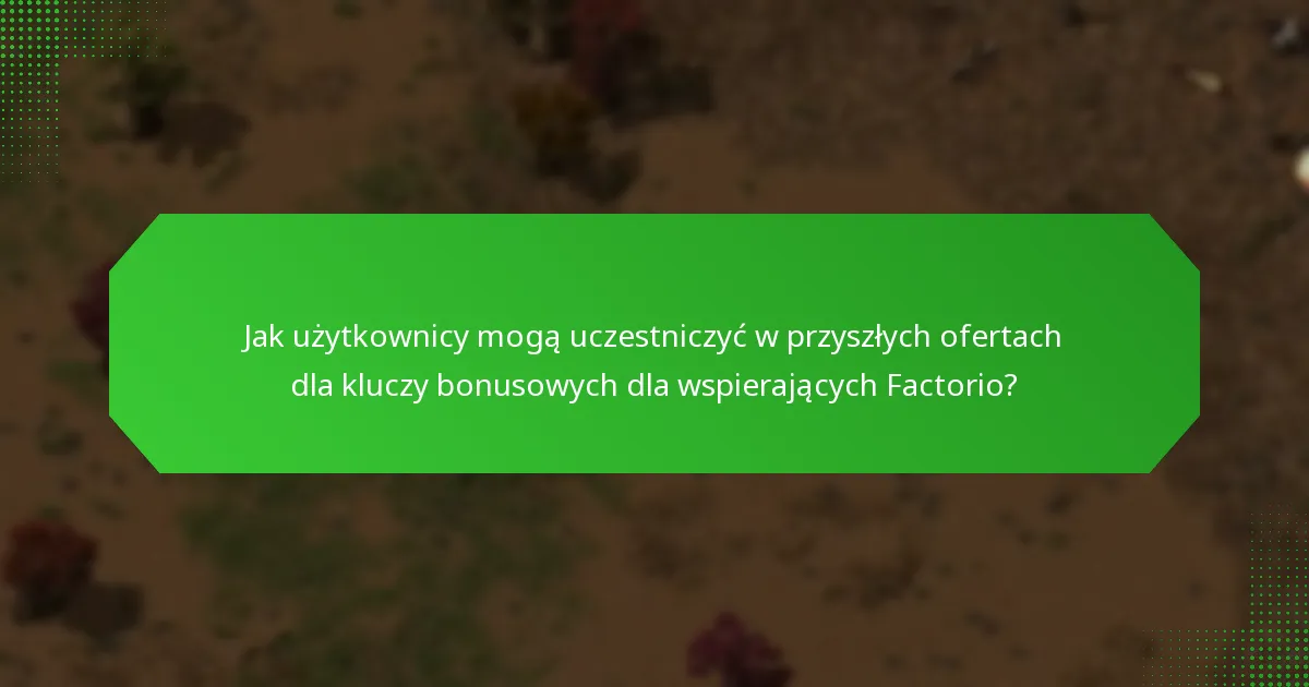 Jakie przeszłe oferty były związane z kluczami bonusowymi dla wspierających Factorio?