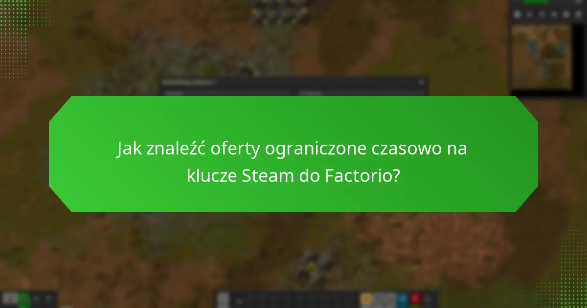 Jak znaleźć oferty ograniczone czasowo na klucze Steam do Factorio?
