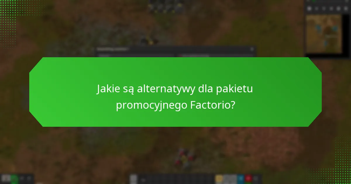 Jakie są alternatywy dla pakietu promocyjnego Factorio?