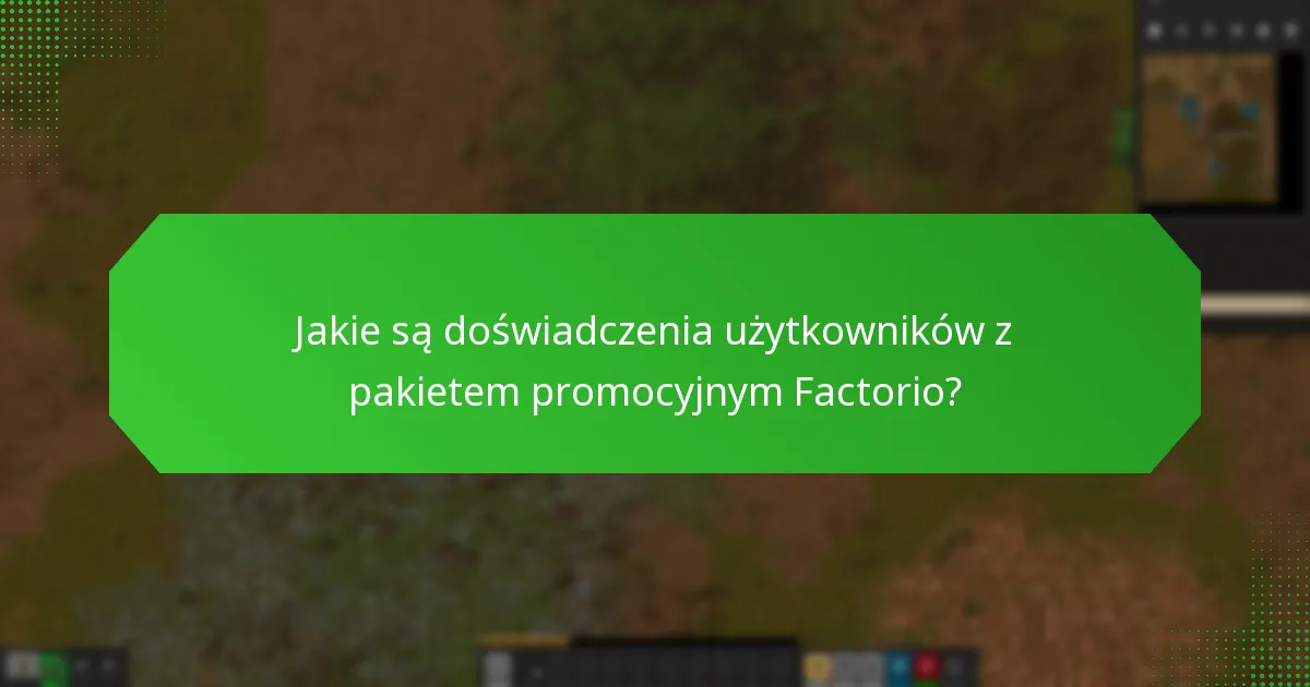 Jakie są doświadczenia użytkowników z pakietem promocyjnym Factorio?