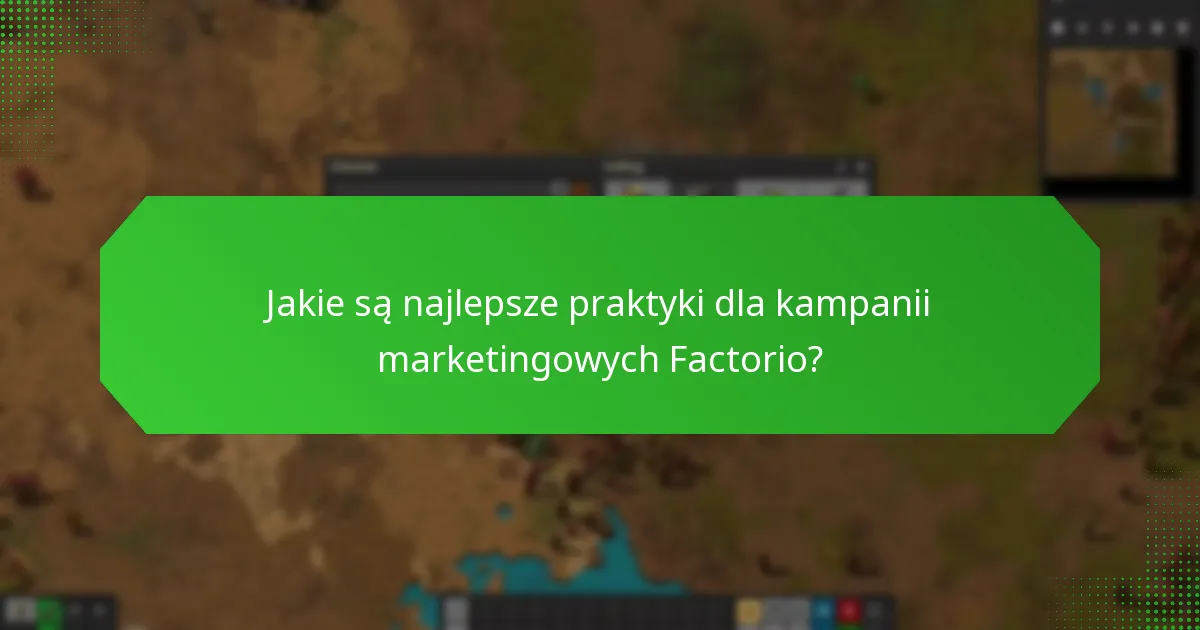 Jakie są najlepsze praktyki dla kampanii marketingowych Factorio?